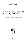 Recherche collaborative et pratique enseignante: Regarder ensemble autrement (French Edition)