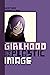 Girlhood and the Plastic Image by Heather Warren-Crow