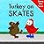 Turkey on Skates by V. Moua
