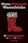 Winter, Weihrauch, Wasserleiche: 24 Weihnachtskrimis - Von Amrum bis Hallstatt (German Edition)