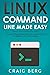 Linux Command Line Made Easy: A Practical, Step By Step Guide To Linux Commands For Beginners And Intermediates