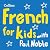 Collins French for Kids by Paul Noble Collins French for Kids by Paul Noble