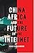 China, Africa, and the Future of the Internet by Iginio Gagliardone