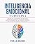 INTELIGENCIA EMOCIONAL by Ryan J.D. Goleman