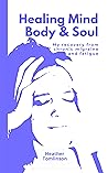 Healing mind, body and soul: my recovery from chronic migraine and fatigue