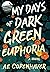 My Days of Dark Green Euphoria