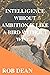 Intelligence without ambition is like a bird without wings by Rob Dean