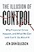 The Illusion of Control: Why Financial Crises Happen, and What We Can (and Can't) Do About It
