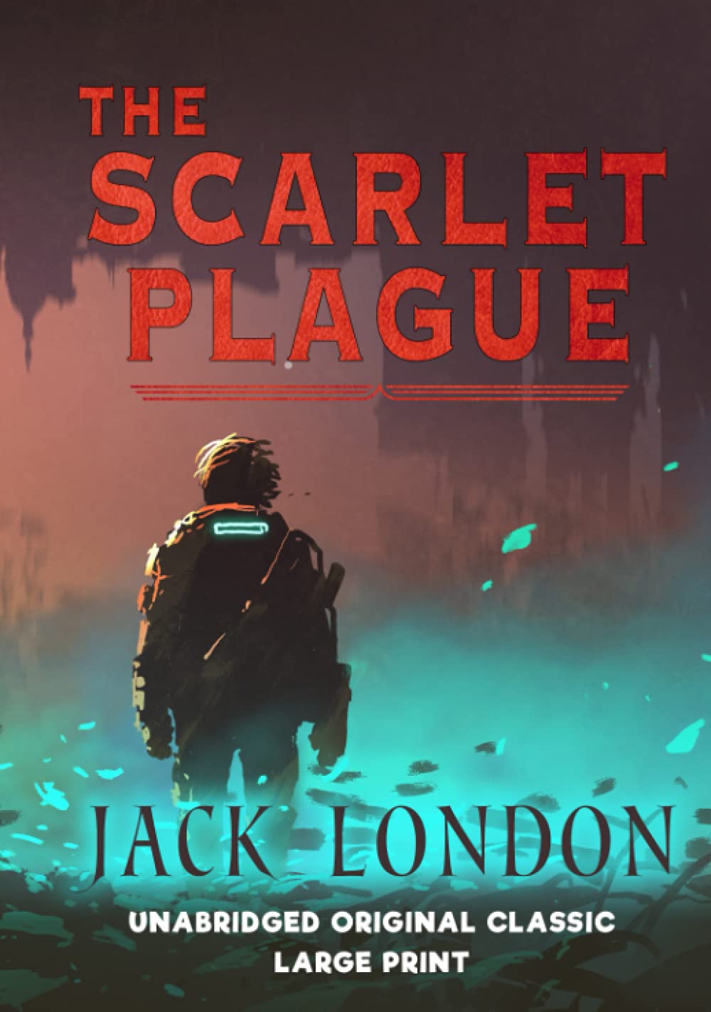 THE SCARLET PLAGUE: UNABRIDGED ORIGINAL CLASSIC - LARGE PRINT