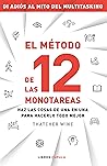 El método de las 12 monotareas: Haz las cosas de una en una para hacerlo todo mejor