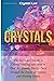 Crystals: Beginner's Guide to Crystal Healing and How to Heal the Human Energy Field through the Power of Crystals and Healing Stones (Chakra Balancing, Sacred Geometry, Crystal Healing Book 2)