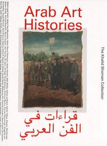 Arab Art Histories The Khalid Shoman Collection (Paperback)