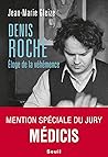Denis Roche: Éloge de la véhémence Denis Roche: Éloge de la véhémence