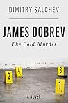 James Dobrev: The Cold Murder