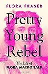 Pretty Young Rebel: The Life of Flora Macdonald
