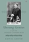 UNSUNG GENIUS: A Life of Jagadish Chandra Bose UNSUNG GENIUS: A Life of Jagadish Chandra Bose
