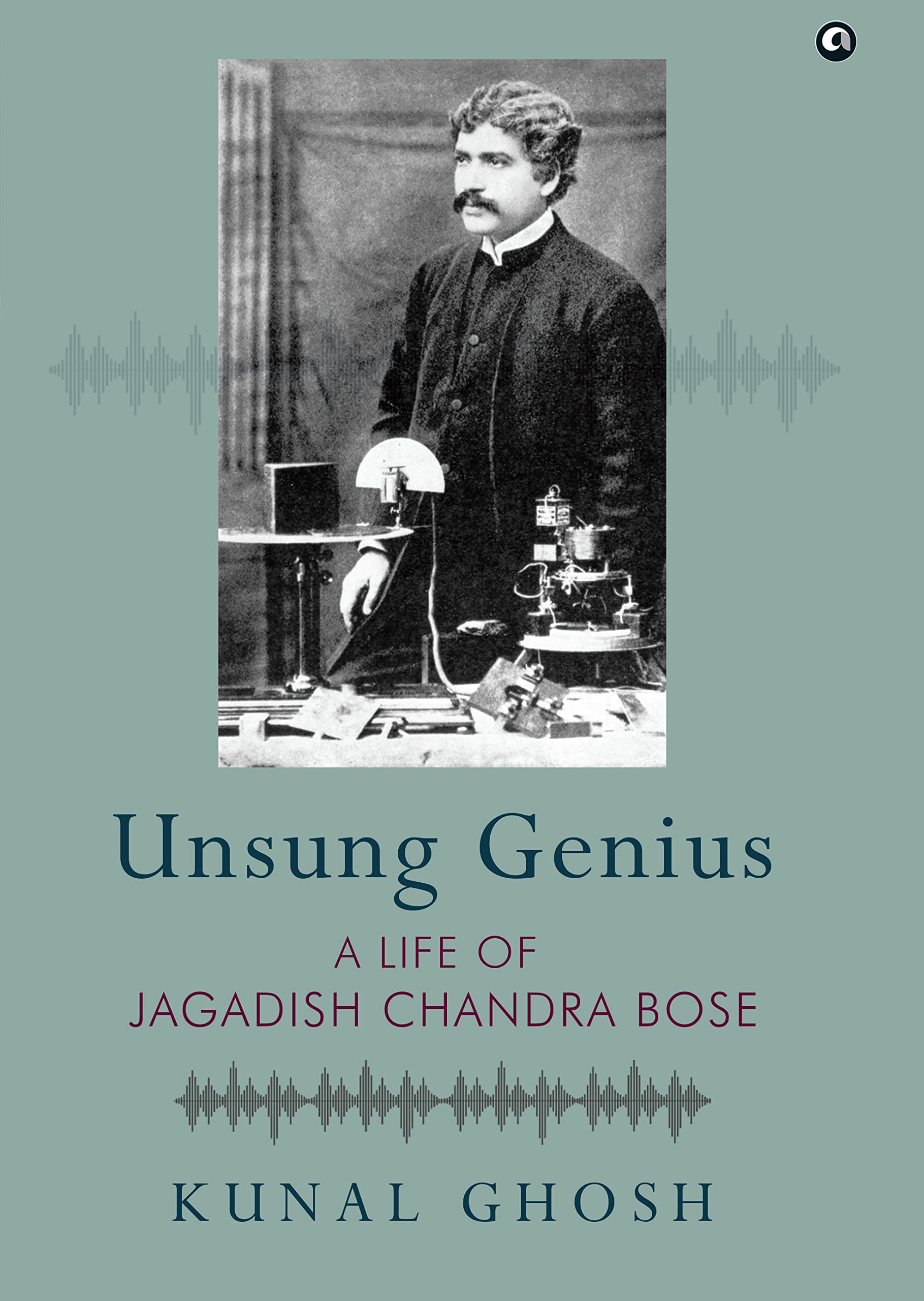 UNSUNG GENIUS: A Life of Jagadish Chandra Bose (Kindle Edition)
