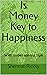 Is Money Key to Happiness: ...