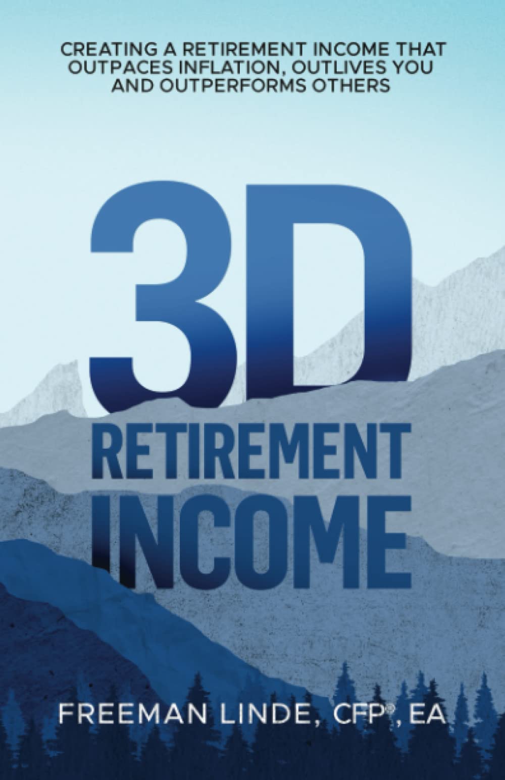 3D Retirement Income: Creating a Retirement Income that Outpaces Inflation, Outlives You, and Outperforms Others (Paperback)