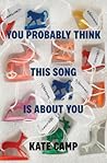 You Probably Think This Song is About You