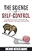 THE SCIENCE OF SELF-CONTROL : 53 Tips to stick to your diet, be more productive and excel in life