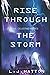 Rise Through the Storm: The...
