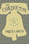 The Conductor by Roger A. Smith