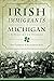 Irish Immigrants in Michigan: A History in Stories (American Heritage)
