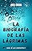 LA BIOGRAFÍA DE LAS LÁGRIMAS