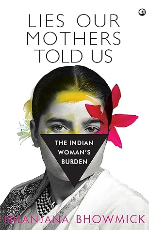 LIES OUR MOTHERS TOLD US The Indian Woman’s Burden