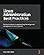 Linux Administration Best Practices: Practical solutions to approaching the design and management of Linux systems