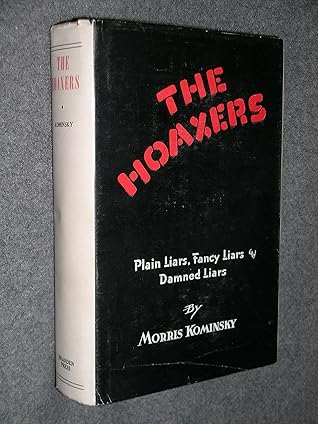 THE HOAXERS Plain Liars, Fancy Liars, and Damned Liars