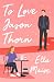 To Love Jason Thorn by Ella Maise To Love Jason Thorn by Ella Maise