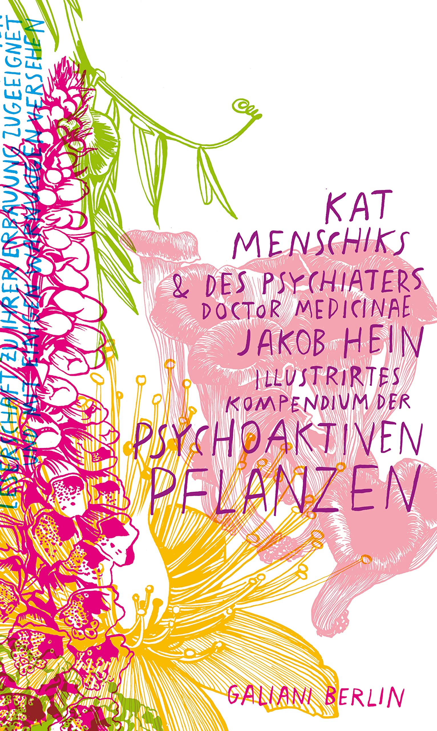 Kat Menschiks und des Psychiaters Doctor medicinae Jakob Hein Illustrirtes Kompendium der psychoaktiven Pflanzen (Illustrierte Lieblingsbücher 14) (German Edition)