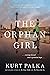 The Orphan Girl A WWII Novel of Courage Found and a Promise Kept by Kurt Palka