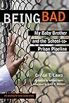 Being Bad: My Baby Brother and the School-to-Prison Pipeline (The Teaching for Social Justice Series) Being Bad: My Baby Brother and the School-to-Prison Pipeline (The Teaching for Social Justice Series)