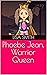 Phoebe Jean, Warrior Queen ...