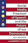 Social Media, Freedom of Speech, and the Future of our Democracy Social Media, Freedom of Speech, and the Future of our Democracy