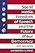 Social Media, Freedom of Speech, and the Future of our Democracy by Lee C. Bollinger