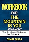 Workbook for The Mountain Is You: Transforming Self-Sabotage Into Self-Mastery