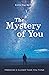 The Mystery of You: Freedom is Closer Than You Think