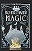 Borrowed Magic: Inspired by a Fairy Tale (Elemental Myths)