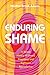 Enduring Shame by Heather Brook Adams
