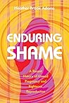 Enduring Shame: A...