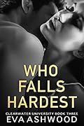 Who Falls Hardest (Clearwater University, #3)