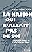La nation qui n'allait pas de soi: La mythologie politique de la vulnérabilité du Québec (French Edition)