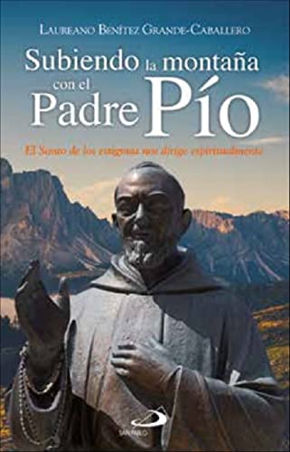 Subiendo la montaña con el Padre Pío: El santo de los estigmas nos dirige espiritualmente (Spanish Edition)