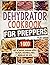 Dehydrator Cookbook for Preppers: 1000 Days of Delicious Homemade Recipes for Fruit, Vegetables, Jerky, Mushrooms and More