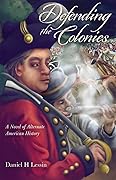 Defending the Colonies: A Novel of Alternate American History