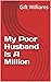 My Poor Husband Is A Million by Gift Williams